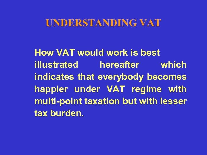 UNDERSTANDING VAT How VAT would work is best illustrated hereafter which indicates that everybody