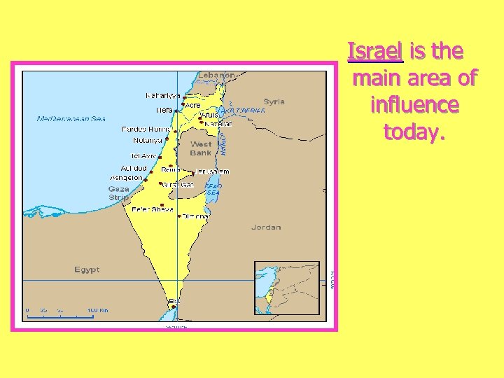 Israel is the main area of influence today. 