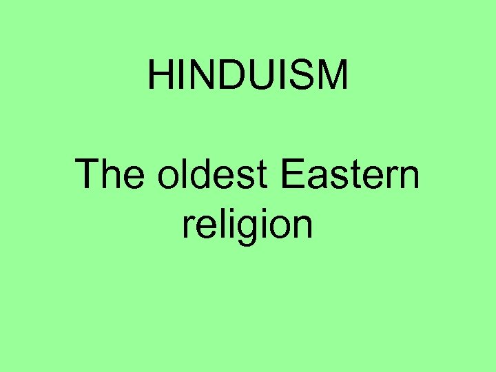 HINDUISM The oldest Eastern religion 