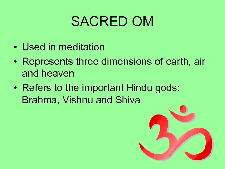 SACRED OM • Used in meditation • Represents three dimensions of earth, air and