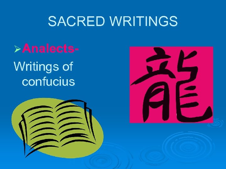 SACRED WRITINGS Ø Analects- Writings of confucius 