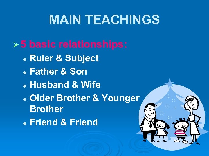 MAIN TEACHINGS Ø 5 basic relationships: Ruler & Subject l Father & Son l