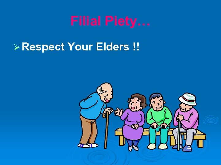 Filial Piety… Ø Respect Your Elders !! 