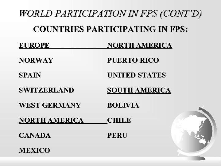 WORLD PARTICIPATION IN FPS (CONT’D) COUNTRIES PARTICIPATING IN FPS: EUROPE NORTH AMERICA NORWAY PUERTO