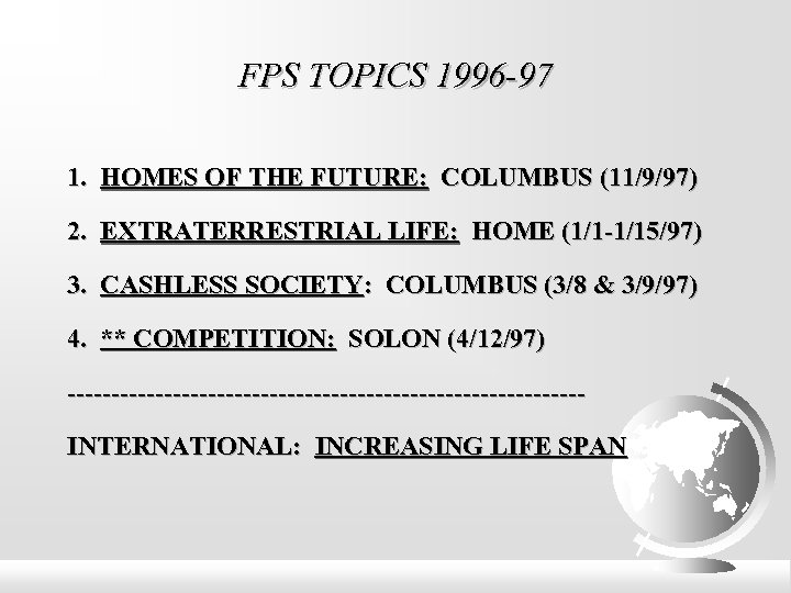 FPS TOPICS 1996 -97 1. HOMES OF THE FUTURE: COLUMBUS (11/9/97) 2. EXTRATERRESTRIAL LIFE: