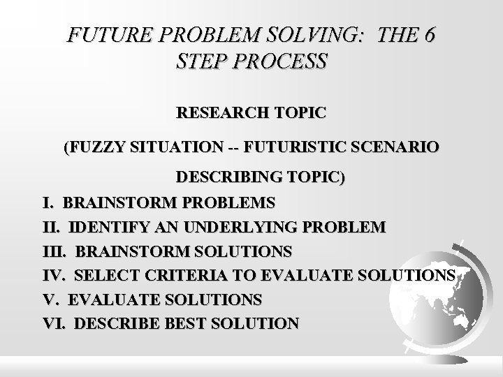 FUTURE PROBLEM SOLVING: THE 6 STEP PROCESS RESEARCH TOPIC (FUZZY SITUATION -- FUTURISTIC SCENARIO