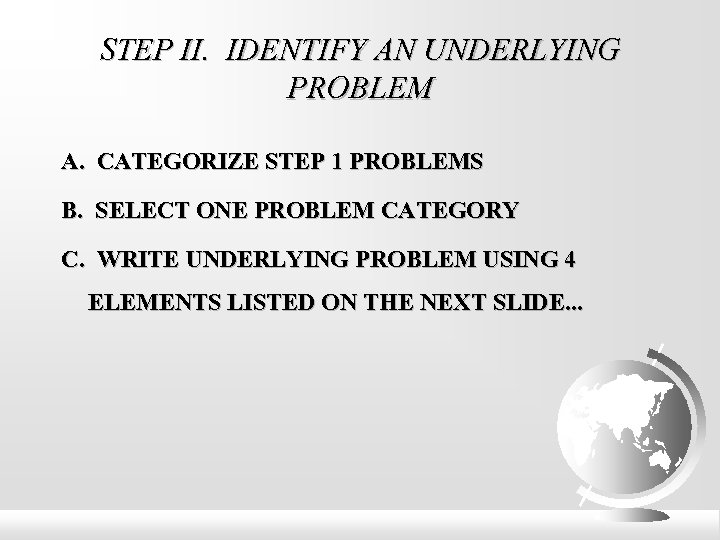 STEP II. IDENTIFY AN UNDERLYING PROBLEM A. CATEGORIZE STEP 1 PROBLEMS B. SELECT ONE