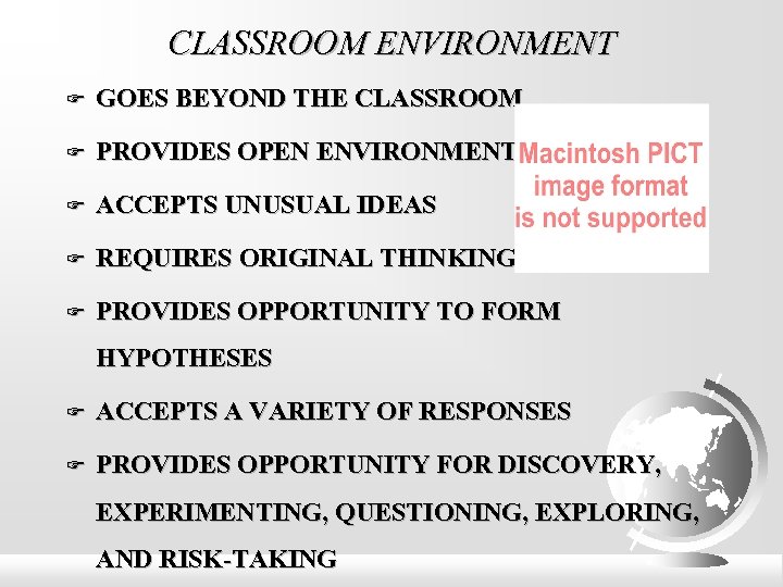 CLASSROOM ENVIRONMENT GOES BEYOND THE CLASSROOM PROVIDES OPEN ENVIRONMENT ACCEPTS UNUSUAL IDEAS REQUIRES ORIGINAL