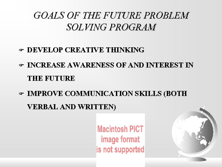 GOALS OF THE FUTURE PROBLEM SOLVING PROGRAM DEVELOP CREATIVE THINKING INCREASE AWARENESS OF AND