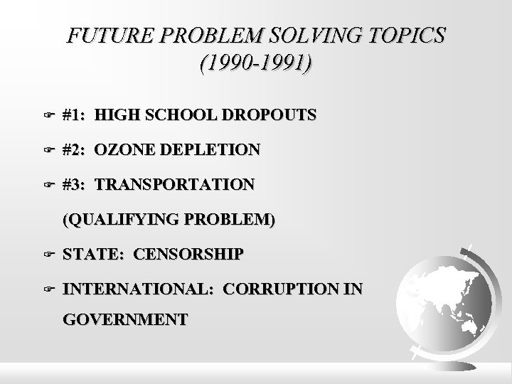 FUTURE PROBLEM SOLVING TOPICS (1990 -1991) #1: HIGH SCHOOL DROPOUTS #2: OZONE DEPLETION #3: