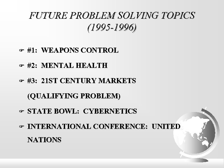 FUTURE PROBLEM SOLVING TOPICS (1995 -1996) #1: WEAPONS CONTROL #2: MENTAL HEALTH #3: 21