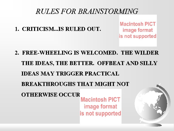 RULES FOR BRAINSTORMING 1. CRITICISM. . . IS RULED OUT. CRITICISM 2. FREE-WHEELING IS