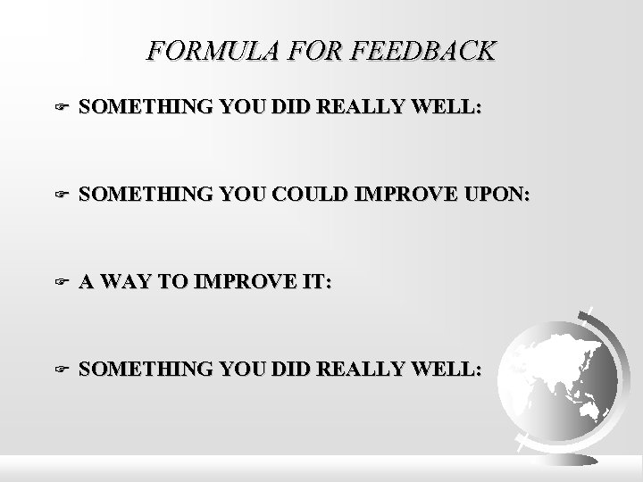 FORMULA FOR FEEDBACK SOMETHING YOU DID REALLY WELL: SOMETHING YOU COULD IMPROVE UPON: A