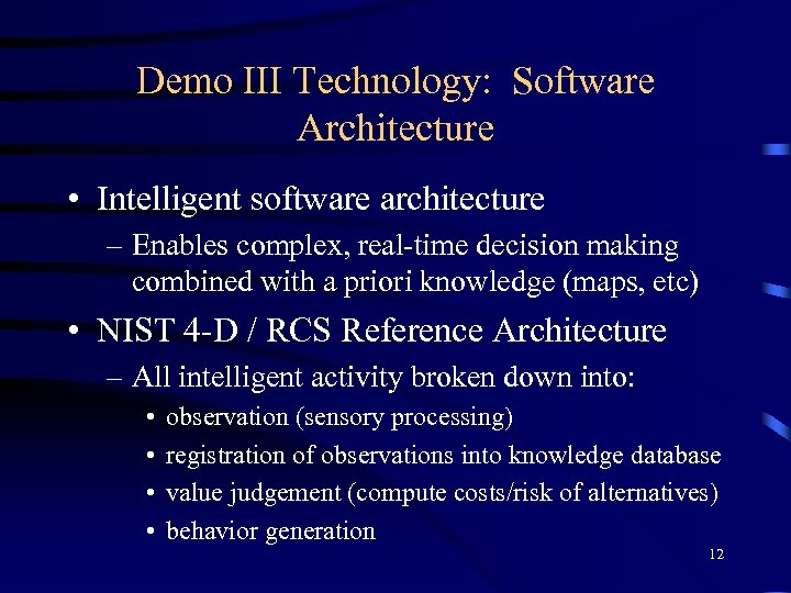 Demo III Technology: Software Architecture • Intelligent software architecture – Enables complex, real-time decision