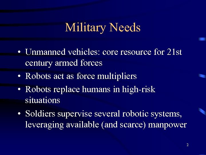 Military Needs • Unmanned vehicles: core resource for 21 st century armed forces •