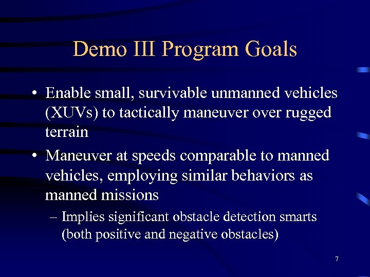 Demo III Program Goals • Enable small, survivable unmanned vehicles (XUVs) to tactically maneuver