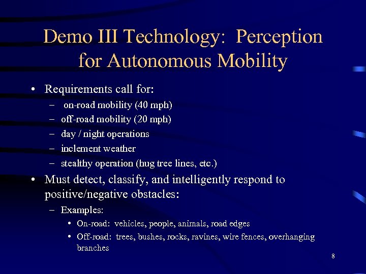 Demo III Technology: Perception for Autonomous Mobility • Requirements call for: – – –