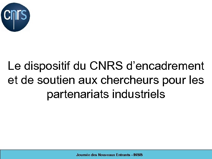 Le dispositif du CNRS d’encadrement et de soutien aux chercheurs pour les partenariats industriels