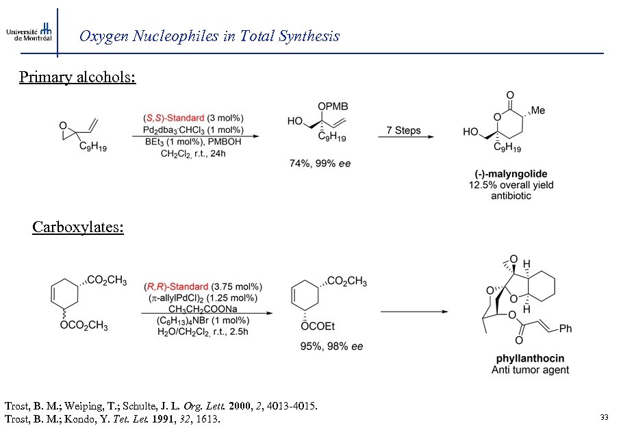 Oxygen Nucleophiles in Total Synthesis Primary alcohols: Carboxylates: Trost, B. M. ; Weiping, T.