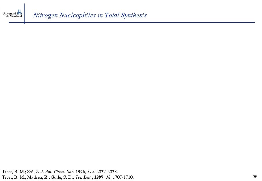 Nitrogen Nucleophiles in Total Synthesis Trost, B. M. ; Shi, Z. J. Am. Chem.