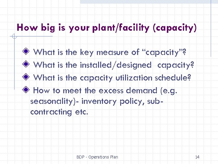 How big is your plant/facility (capacity) What is the key measure of “capacity”? What