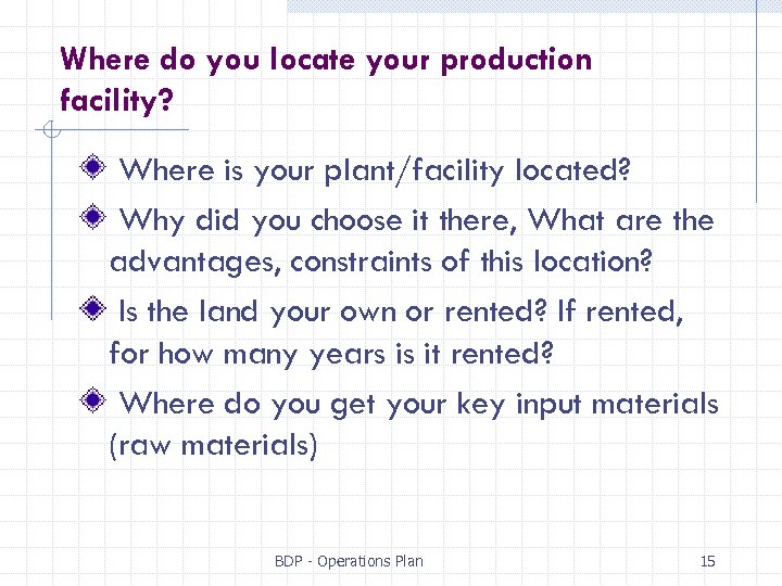 Where do you locate your production facility? Where is your plant/facility located? Why did