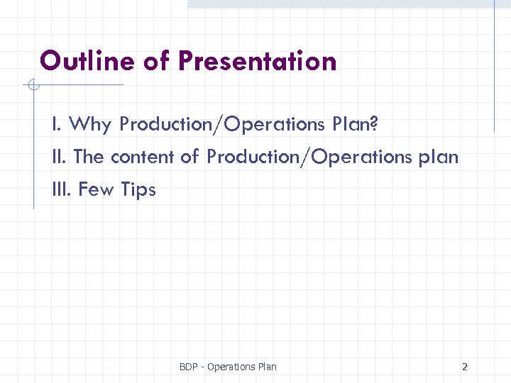 Outline of Presentation I. Why Production/Operations Plan? II. The content of Production/Operations plan III.