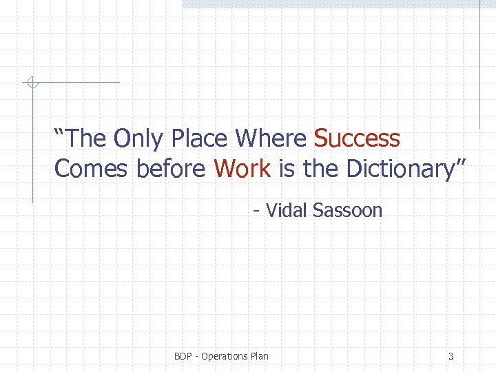 “The Only Place Where Success Comes before Work is the Dictionary” - Vidal Sassoon