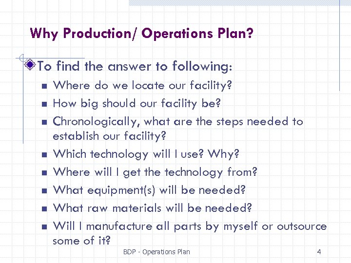 Why Production/ Operations Plan? To find the answer to following: n n n n