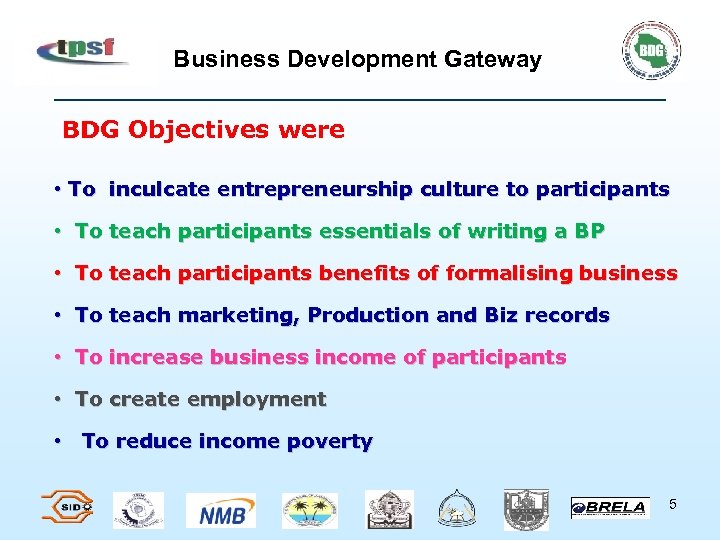 Business Development Gateway BDG Objectives were • To inculcate entrepreneurship culture to participants •