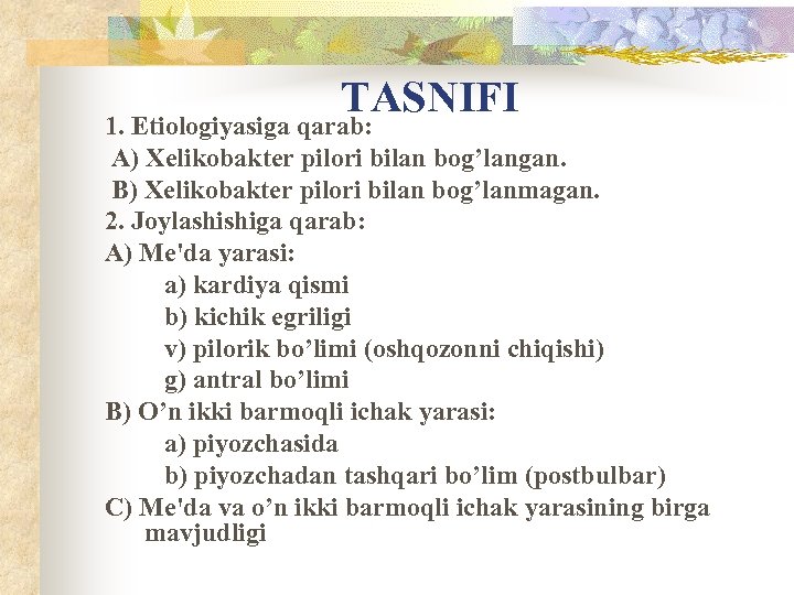 TASNIFI 1. Etiologiyasiga qarab: A) Xelikobakter pilori bilan bog’langan. B) Xelikobakter pilori bilan bog’lanmagan.