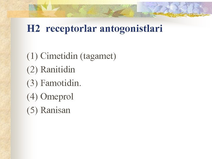 Н 2 receptorlar antogonistlari (1) Cimetidin (tagamet) (2) Ranitidin (3) Famotidin. (4) Omeprol (5)