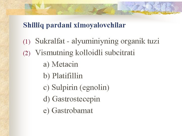 Shilliq pardani ximoyalovchilar (1) (2) Sukralfat - alyuminiyning organik tuzi Vismutning kolloidli subcitrati a)