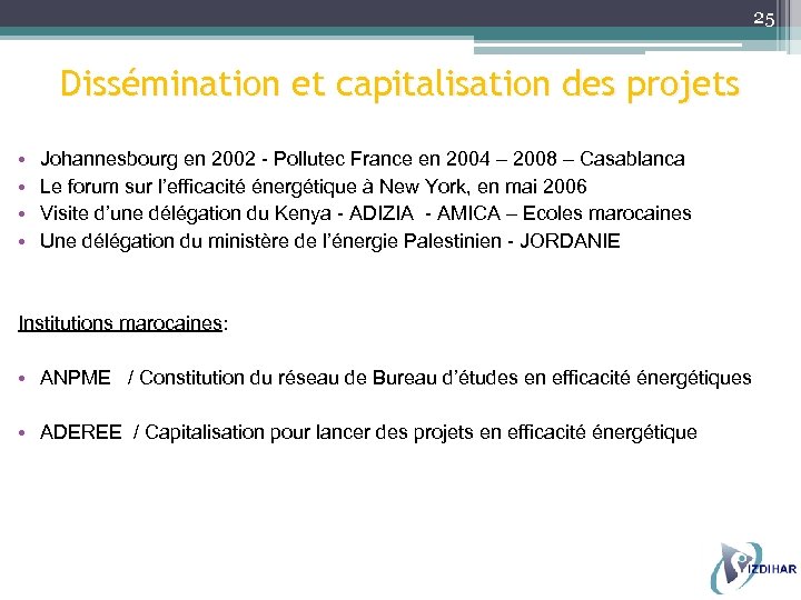 25 Dissémination et capitalisation des projets • • Johannesbourg en 2002 - Pollutec France