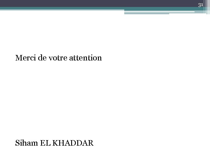 31 Merci de votre attention Siham EL KHADDAR 