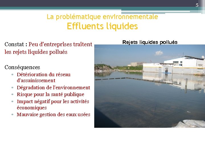 5 La problématique environnementale Effluents liquides Constat : Peu d’entreprises traitent les rejets liquides