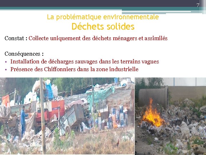 7 La problématique environnementale Déchets solides Constat : Collecte uniquement des déchets ménagers et