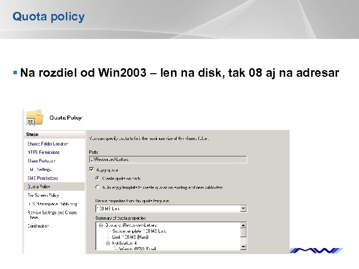 Quota policy § Na rozdiel od Win 2003 – len na disk, tak 08