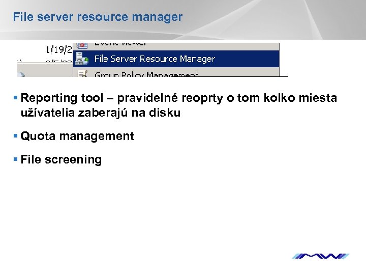 File server resource manager § Reporting tool – pravidelné reoprty o tom kolko miesta