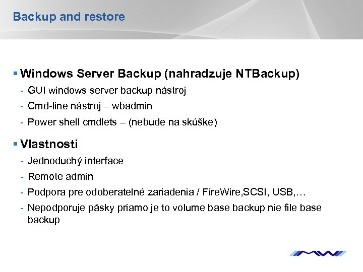 Backup and restore § Windows Server Backup (nahradzuje NTBackup) - GUI windows server backup