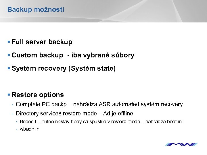 Backup možnosti § Full server backup § Custom backup - iba vybrané súbory §