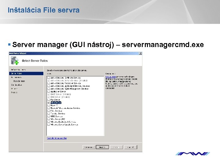 Inštalácia File servra § Server manager (GUI nástroj) – servermanagercmd. exe YOUR LOGO 