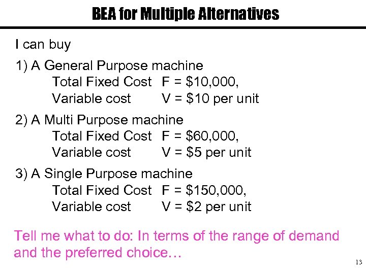 BEA for Multiple Alternatives I can buy 1) A General Purpose machine Total Fixed