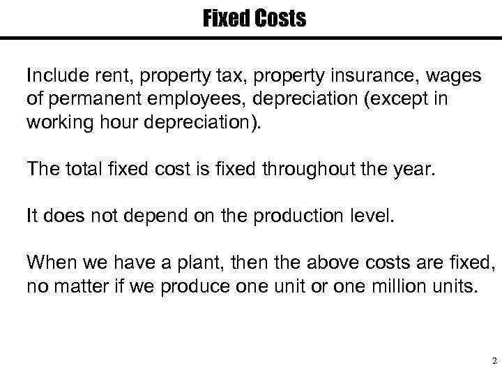 Fixed Costs Include rent, property tax, property insurance, wages of permanent employees, depreciation (except