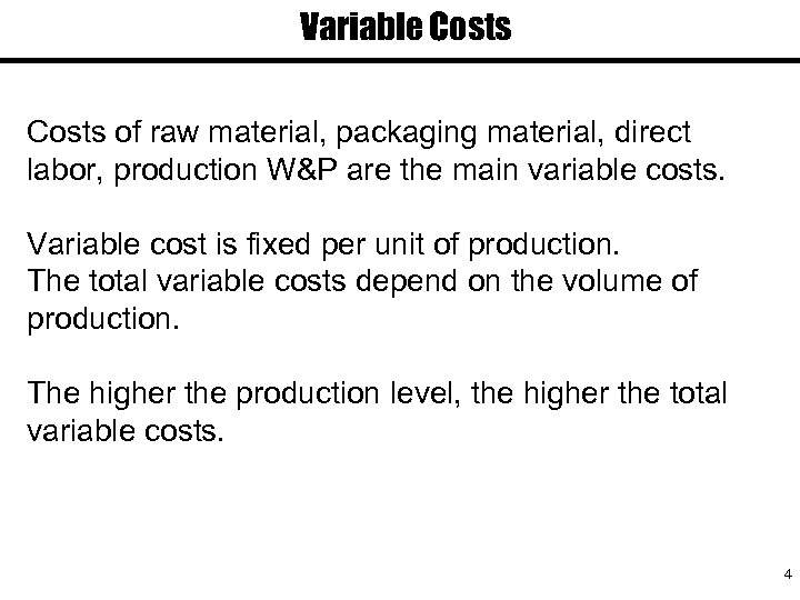 Variable Costs of raw material, packaging material, direct labor, production W&P are the main