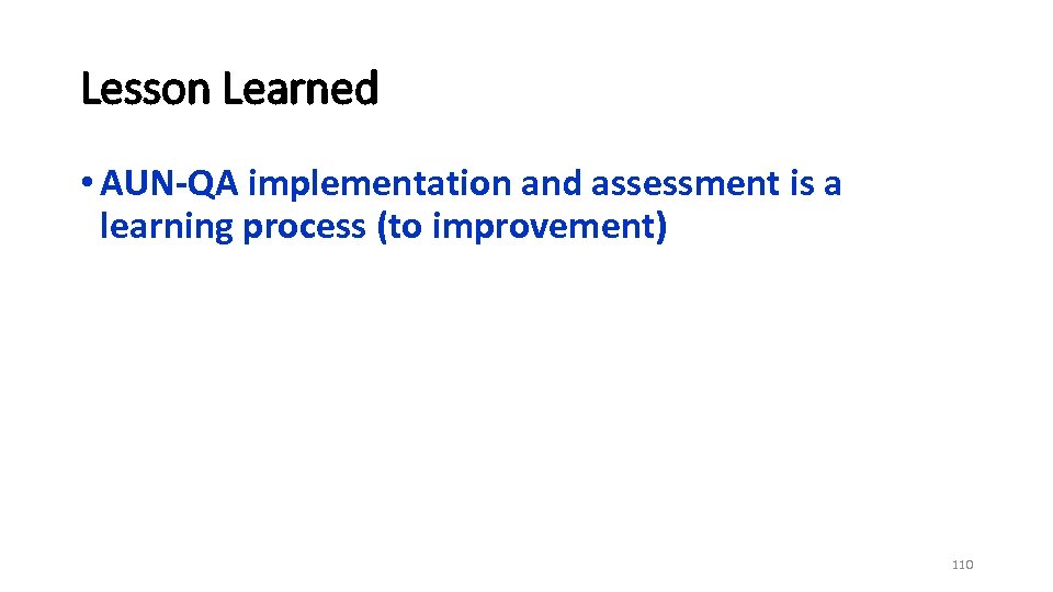 Lesson Learned • AUN-QA implementation and assessment is a learning process (to improvement) 110