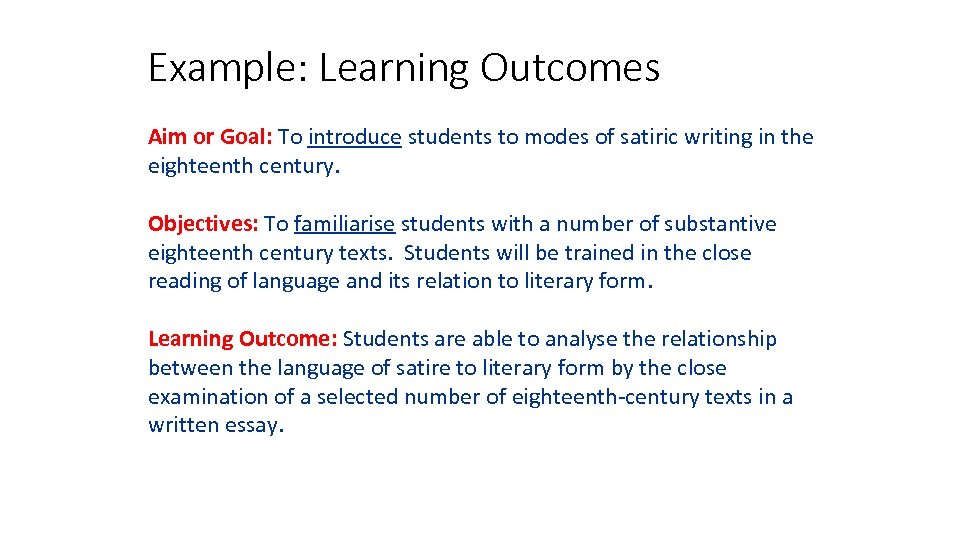 Example: Learning Outcomes Aim or Goal: To introduce students to modes of satiric writing