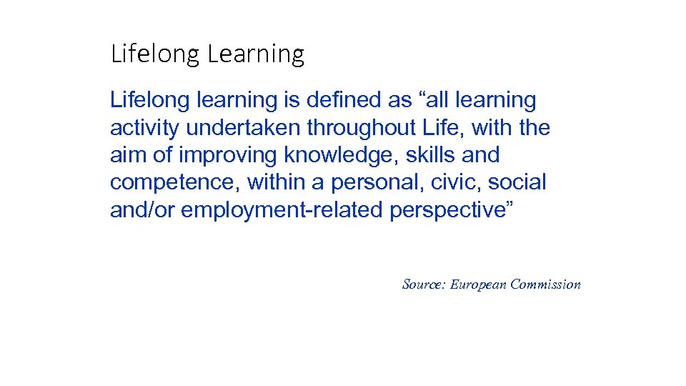 Lifelong Learning Lifelong learning is defined as “all learning activity undertaken throughout Life, with