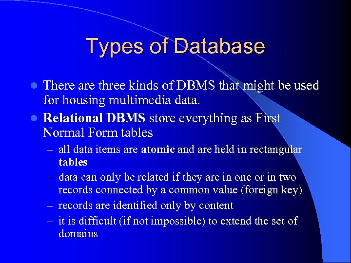 Types of Database There are three kinds of DBMS that might be used for