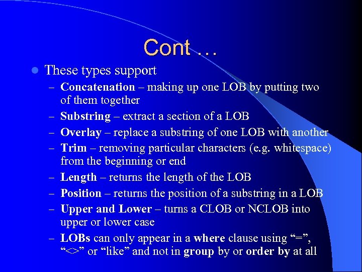 Cont … l These types support – Concatenation – making up one LOB by